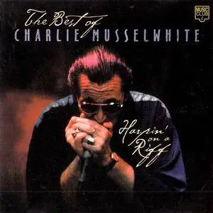 Charlie Musselwhite - Harpin' On A Riff: The Best Of Charlie Musselwhite (1999)