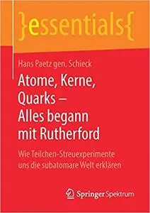 Atome, Kerne, Quarks – Alles begann mit Rutherford: Wie Teilchen-Streuexperimente uns die subatomare Welt erklären