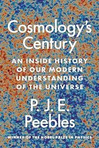 Cosmology’s Century: An Inside History of Our Modern Understanding of the Universe (Repost)