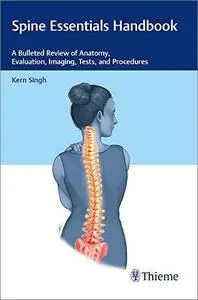 Spine Essentials Handbook: A Bulleted Review of Anatomy, Evaluation, Imaging, Tests, and Procedures