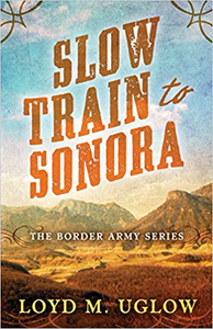 Slow Train to Sonora - Loyd M. Uglow