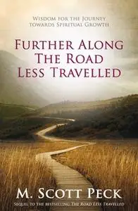 «Further Along The Road Less Travelled» by M. Scott Peck
