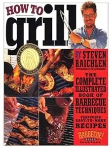 How to Grill: The Complete Illustrated Book of Barbecue Techniques, A Barbecue Bible! Cookbook (Repost)