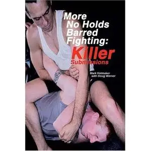 Mark Hatmaker - More No Holds Barred Fighting: Killer Submissions