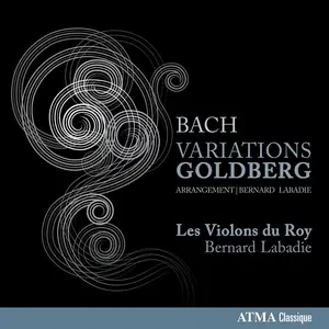 Bernard Labadie, Les Violons du Roy - Johann Sebastian Bach: Goldberg Variations, BWV988 (2015)