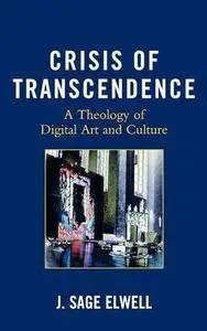 Crisis of Transcendence: A Theology of Digital Art and Culture