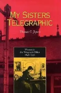My Sisters Telegraphic: Women in the Telegraph Office, 1846-1950 (Repost)