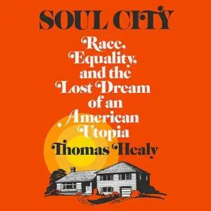 Soul City: Race, Equality, and the Lost Dream of an American Utopia [Audiobook]