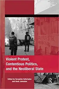 Violent Protest, Contentious Politics, and the Neoliberal State