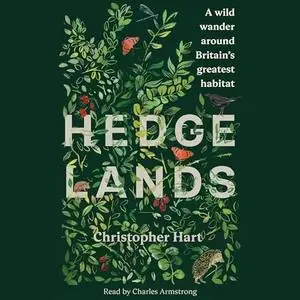 Hedgelands: A Wild Wander Around Britain's Greatest Habitat [Audiobook]