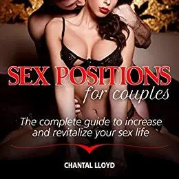 Sex Positions for Couples: The Complete Guide to Increase and Revitalize your Sex Life