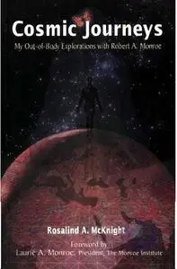 Cosmic Journeys: My Out-of-Body Explorations With Robert A. Monroe (Repost)