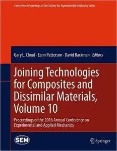 Joining Technologies for Composites and Dissimilar Materials, Volume 10