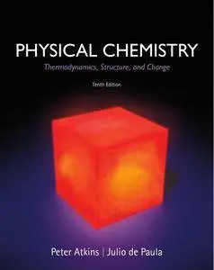 Physical Chemistry: Thermodynamics, Structure, and Change