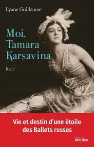 Lyane Guillaume, "Moi, Tamara Karsavina"