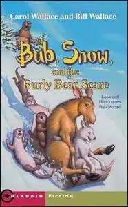 «Bub, Snow, and the Burly Bear Scare» by Bill Wallace,Carol Wallace