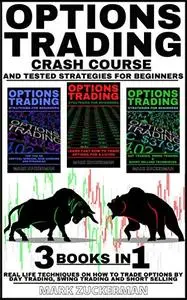 Options Trading Crash Course And Tested Strategies For Beginners: Real Life Techniques On How To Trade Options