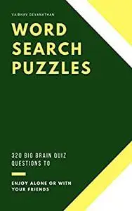 Word Search Puzzles: 320 Big Brain Quiz Questions to Enjoy Alone or with your Friends