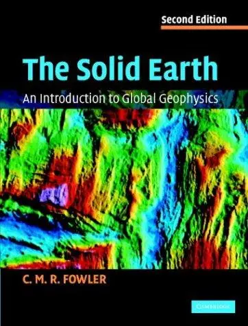 The Solid Earth: An Introduction to Global Geophysics, 2nd edition