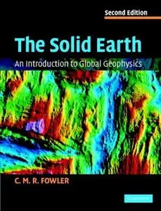 The Solid Earth: An Introduction to Global Geophysics, 2nd edition