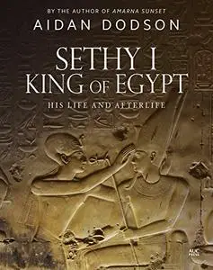 Sethy I, King of Egypt: His Life and Afterlife