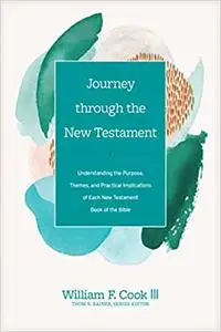 Journey through the New Testament: Understanding the Purpose, Themes, and Practical Implications of Each New Testament B