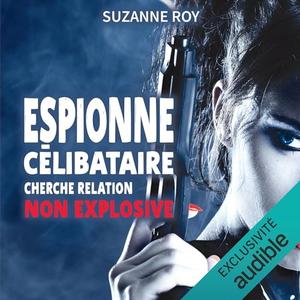 Suzanne Roy, "Espionne célibataire cherche relation non explosive"