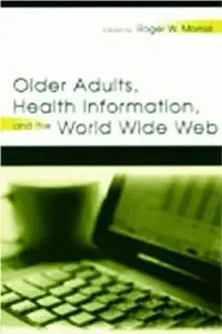 Older Adults, Health Information and the World Wide Web