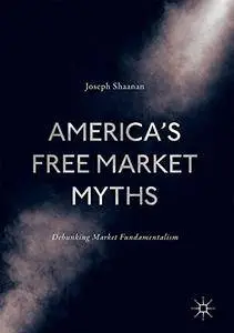 America's Free Market Myths: Debunking Market Fundamentalism [Repost]