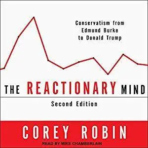The Reactionary Mind: Conservatism from Edmund Burke to Donald Trump [Audiobook]