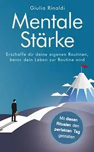 Mentale Stärke: Schaffe dir eigene Routinen, bevor das Leben zur Routine wird und du im Schlamm versinkst