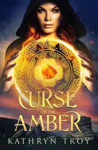 «Curse of the Amber» by Kathryn Troy