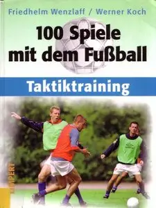 100 Spiele mit dem Fußball. Taktiktraining. by Friedhelm Wenzlaff [Repost]