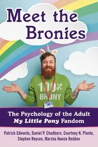 Meet the Bronies: The Psychology of the Adult My Little Pony Fandom