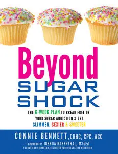 Beyond Sugar Shock: The 6-Week Plan to Break Free of Your Sugar Addiction & Get Slimmer, Sexier & Sweeter (Repost)