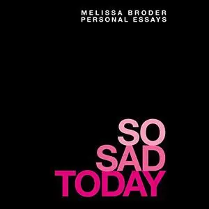 So Sad Today: Personal Essays [Audiobook] (Repost)