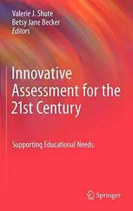 Innovative Assessment for the 21st Century: Supporting Educational Needs