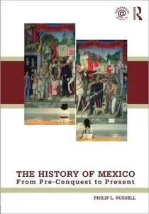 The History of Mexico: From Pre-Conquest to Present