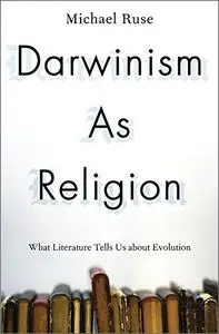 Darwinism as Religion: What Literature Tells Us about Evolution