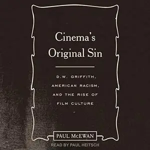 Cinema's Original Sin: D.W. Griffith, American Racism, and the Rise of Film Culture [Audiobook]