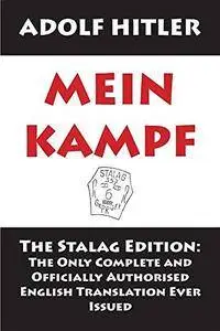 Mein Kampf: The Stalag Edition: The Only Complete and Officially Authorised English Translation Ever Issued