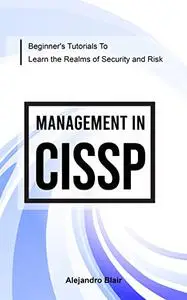 Beginner's Tutorials To Learn The Realms Of Security And Risk Management In CISSP
