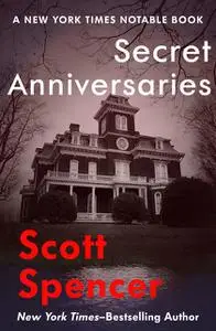 «Secret Anniversaries» by Scott Spencer