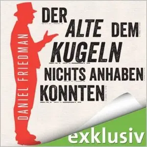 Daniel Friedmann - Der Alte, dem Kugeln nichts anhaben konnten