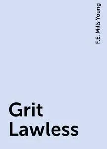 «Grit Lawless» by F.E. Mills Young