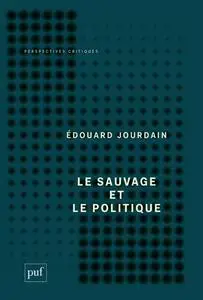 Le sauvage et le politique - Édouard Jourdain