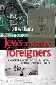 Jews and Other Foreigners: Manchester and the Rescue of the Victims of European Fascism, 1933 - 40