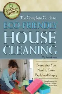«The Complete Guide to Eco-Friendly House Cleaning» by Anne Kocsis