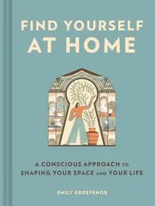 Find Yourself at Home: A Conscious Approach to Shaping Your Space
