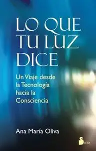 «Lo que tu luz dice» by Ana María Oliva